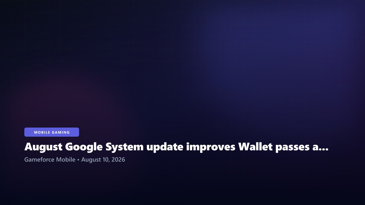 August Google System update improves Wallet passes and Play Store discovery