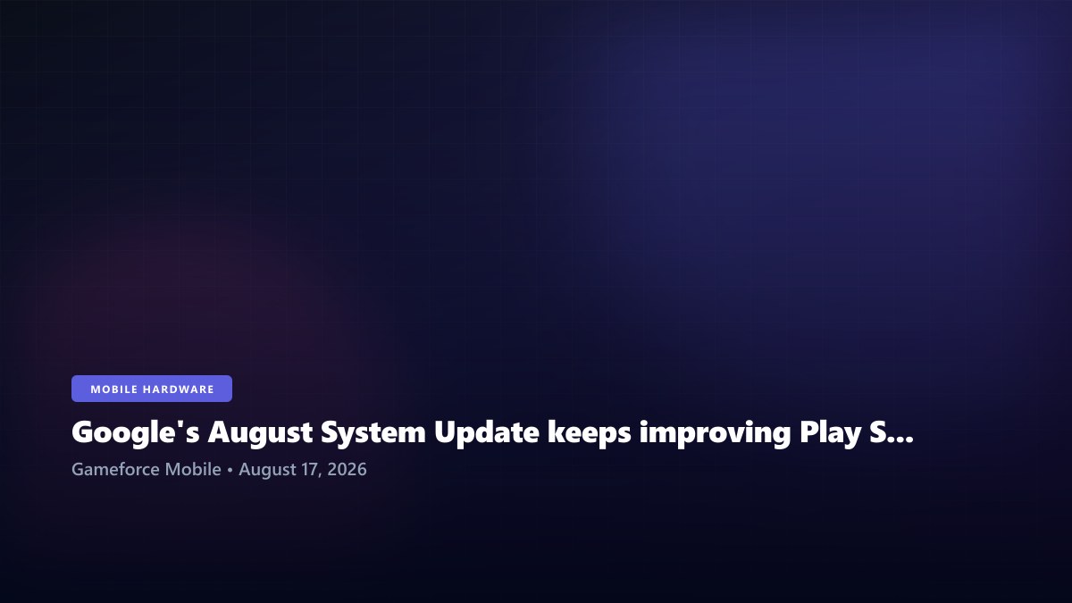 Google's August System Update keeps improving Play Store, Wallet and Wear OS independently of Android upgrades