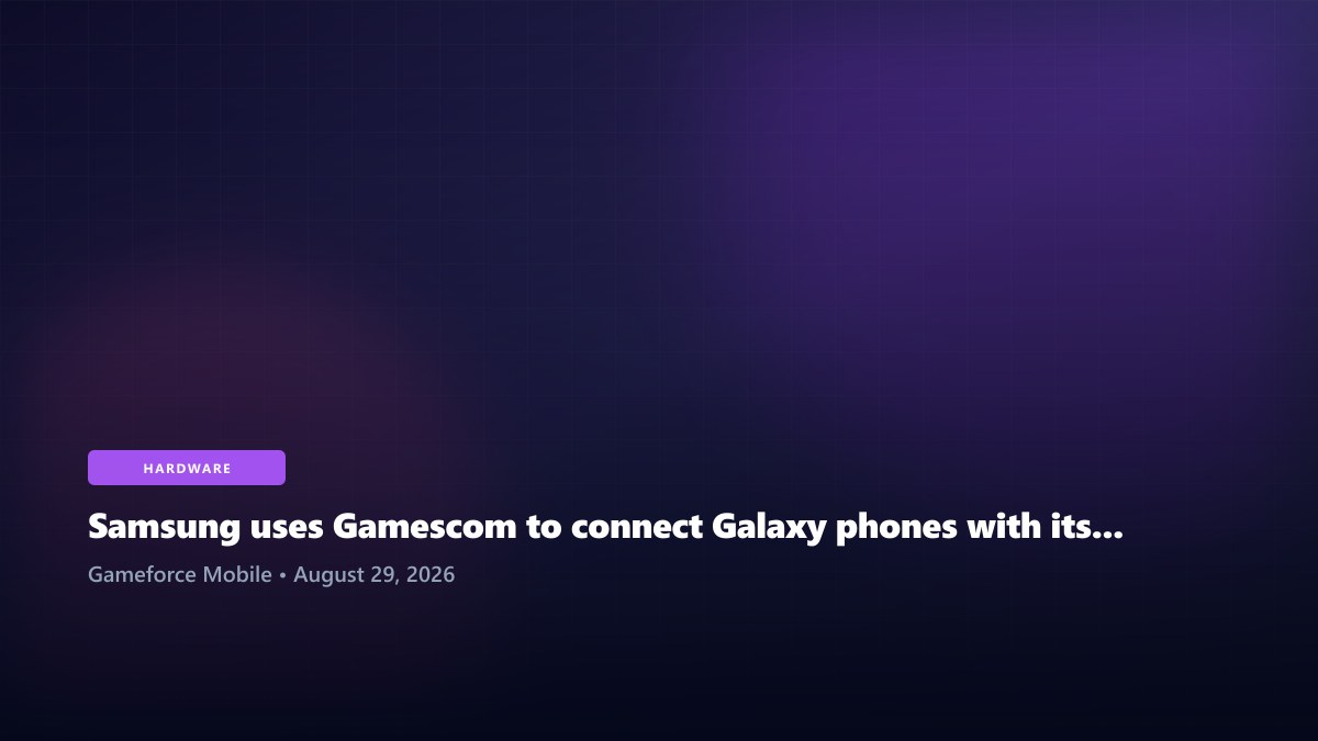 Samsung uses Gamescom to connect Galaxy phones with its wider gaming ecosystem