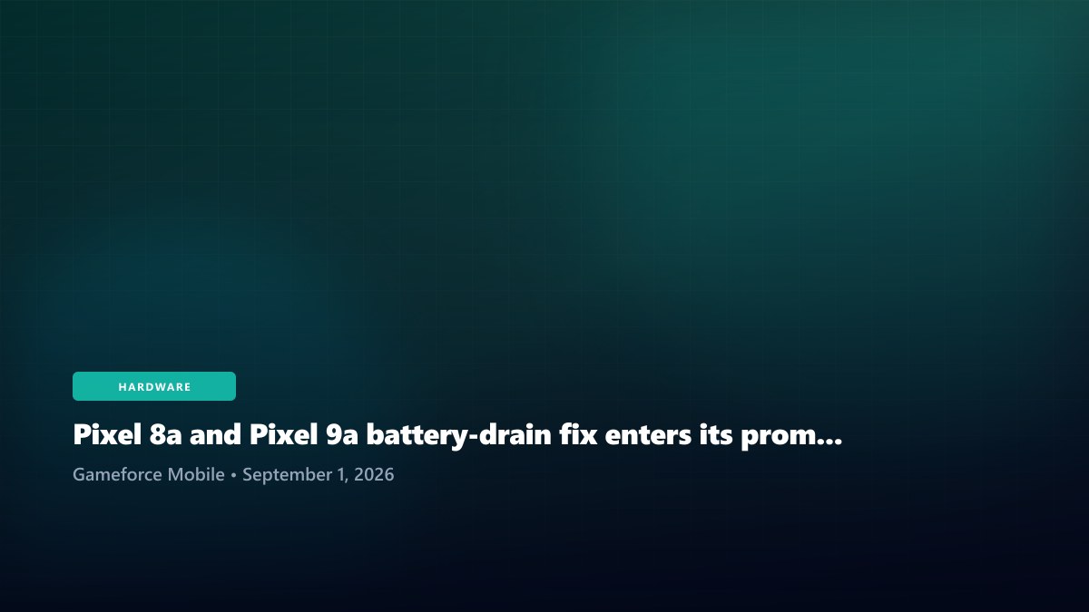 Pixel 8a and Pixel 9a battery-drain fix enters its promised September window