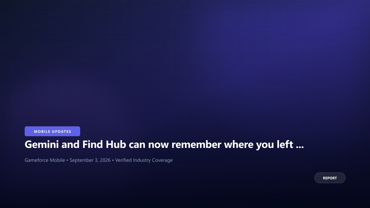 Gemini and Find Hub can now remember where you left ordinary objects