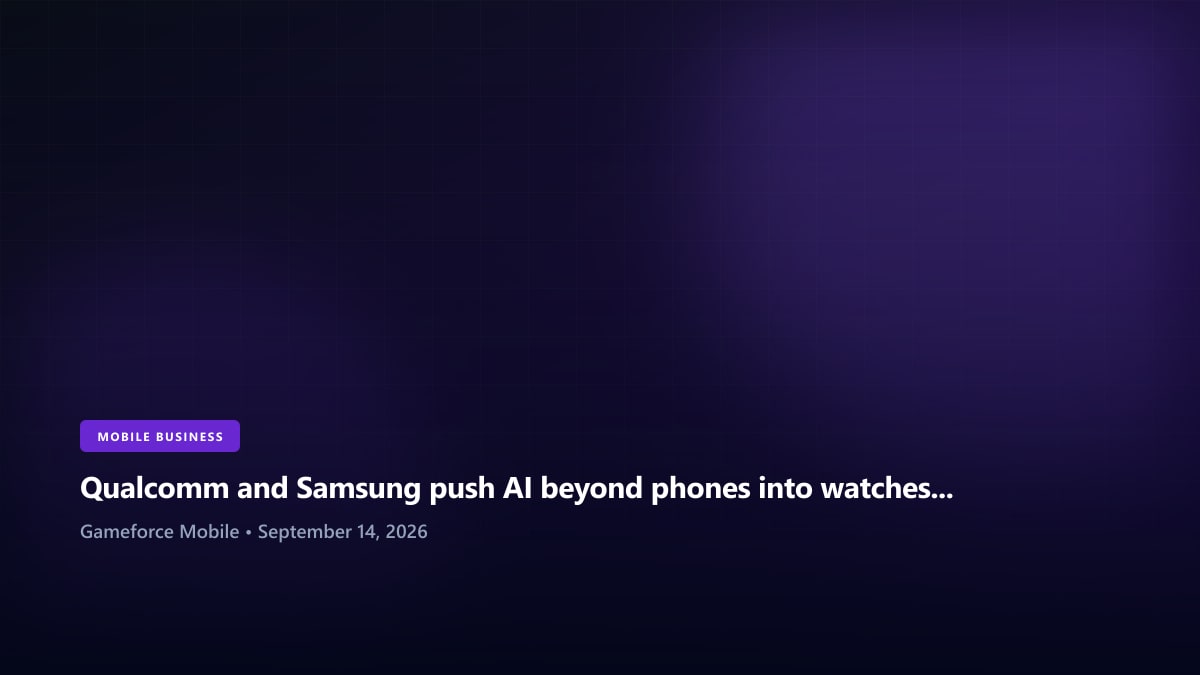 Qualcomm and Samsung push AI beyond phones into watches and eyewear