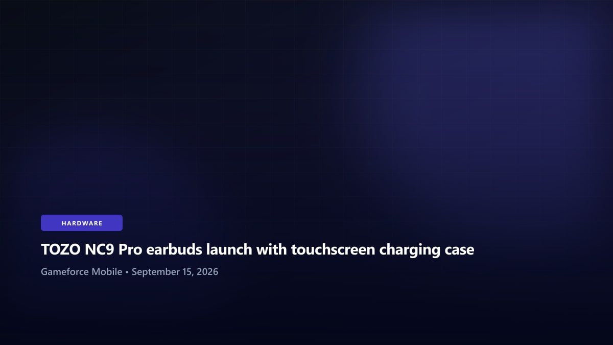 TOZO NC9 Pro earbuds launch with touchscreen charging case