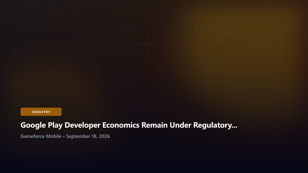 Google Play Developer Economics Remain Under Regulatory Pressure