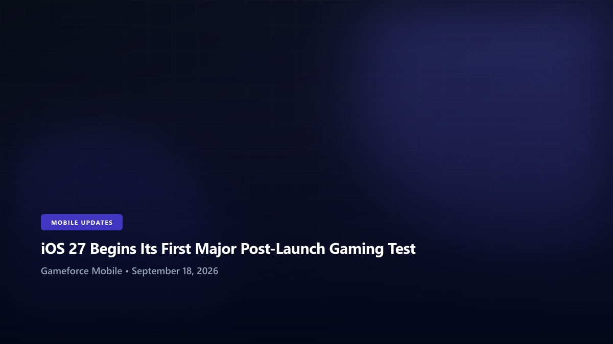 iOS 27 Begins Its First Major Post-Launch Gaming Test
