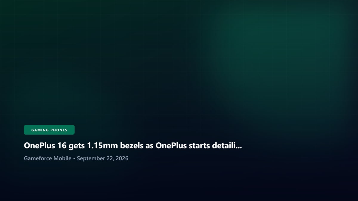 OnePlus 16 gets 1.15mm bezels as OnePlus starts detailing its next flagship