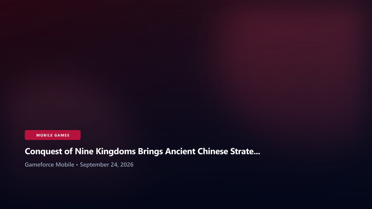 Conquest of Nine Kingdoms Brings Ancient Chinese Strategy to iOS and Android